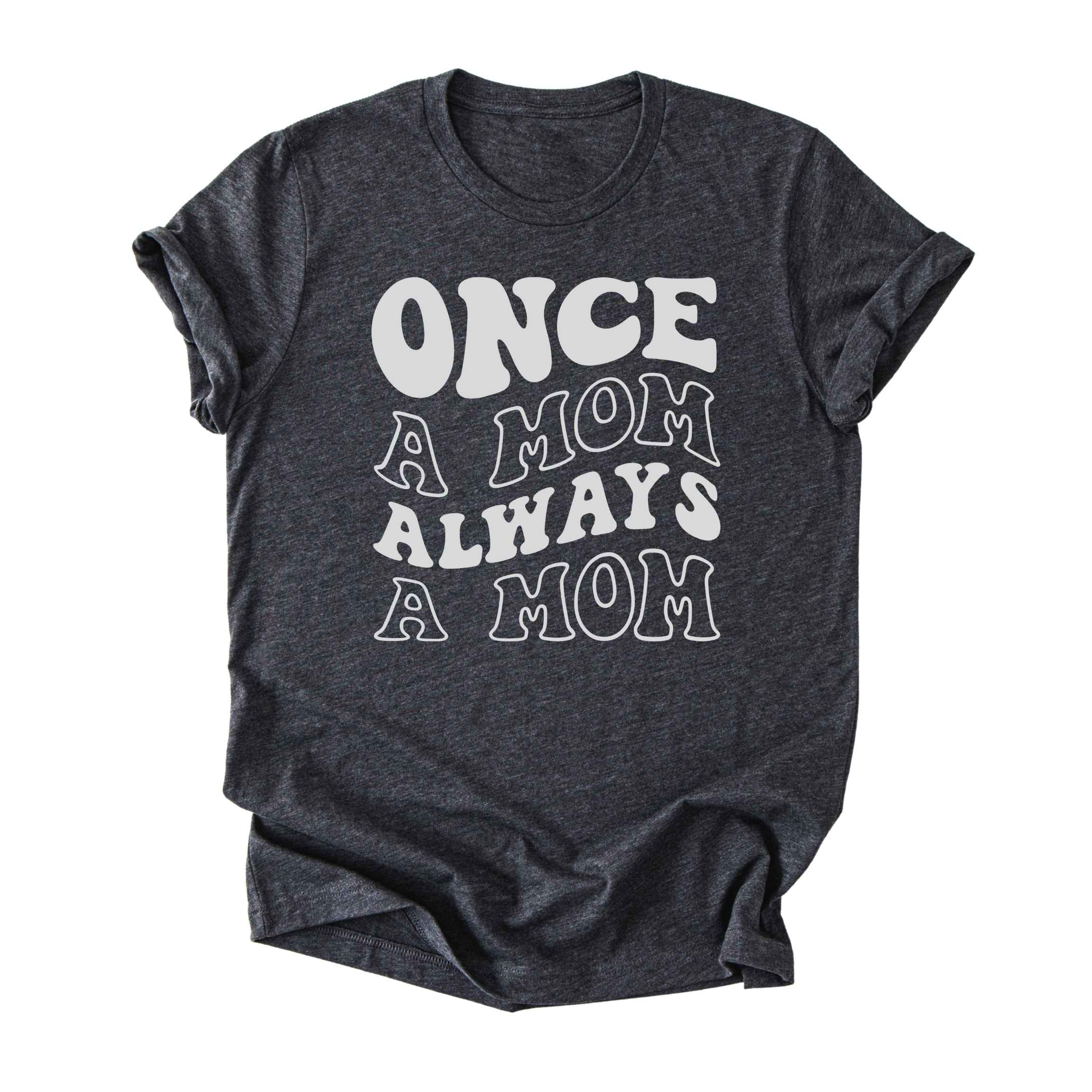 Once a Mom, Always a Mom Tee