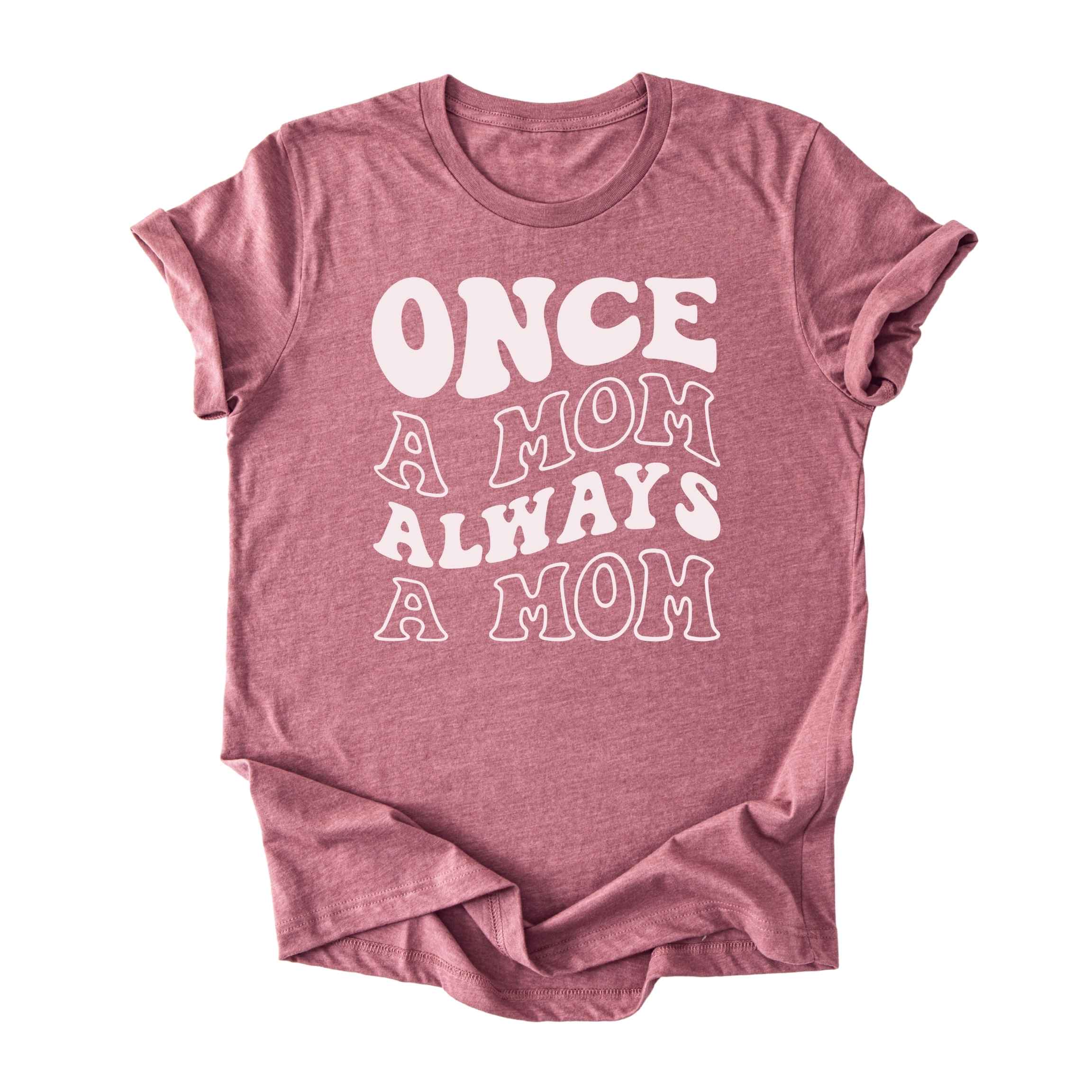 Once a Mom, Always a Mom Tee