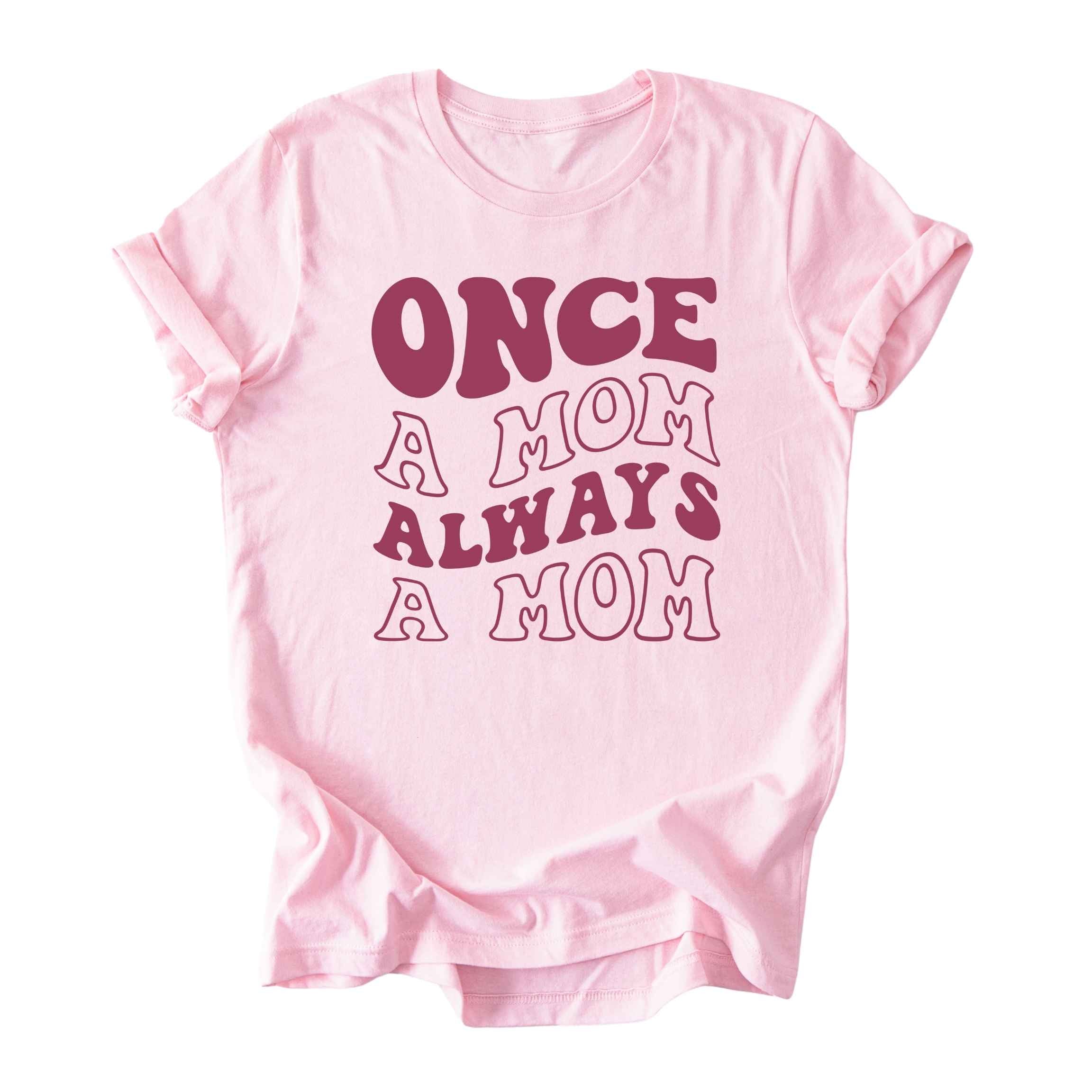 Once a Mom, Always a Mom Tee
