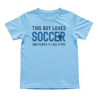 This Boy Plays Soccer Like a Pro Tee